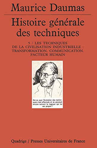 Histoire générale des techniques, tome 5 : Les Techniques de la civilisation industrielle - Transformation , communication, facteurs humains