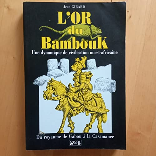 L'or du Bambouk: une dynamique de civilisation ouest-Africaine: Du royaume de Gabou à la Casamance