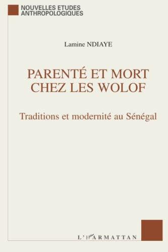 Parenté et Mort chez les Wolof - Traditions et modernité au Sénégal