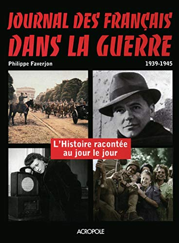 Journal des français dans la guerre 1939-1945 - L'Histoire racontée au jour le jour