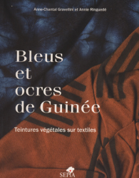 Bleus et ocres de Guinée/ Teintures végétales sur textiles