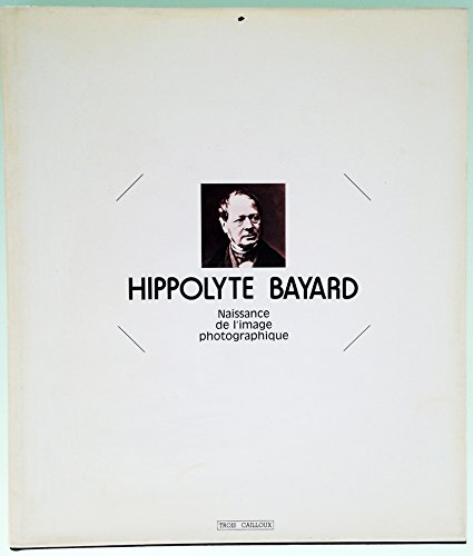 Hippolyte Bayard : naissance de l'image photographique