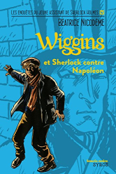 Wiggins et Sherlock contre Napoléon - Les enquêtes du jeune assistant de Sherlock Holmes