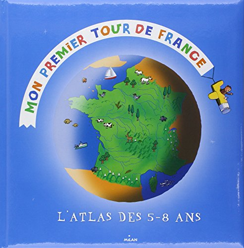 Mon premier tour de France - L'Atlas des 5-8 ans