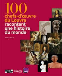 100 chefs-d'oeuvre du Louvre racontent une histoire du monde