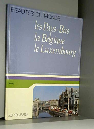 Les Pays-Bas, la Belgique, le Luxembourg (Beautés du monde)