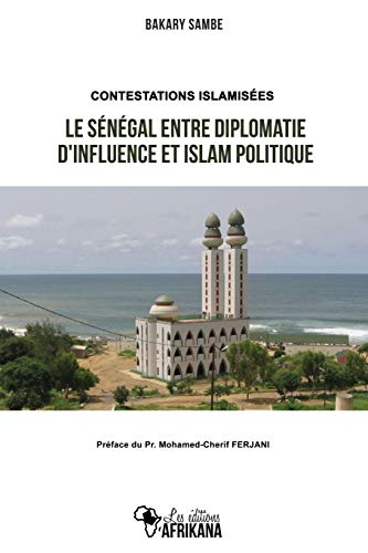 Contestations islamisées: Le Sénégal entre diplomatie d’influence et islam politique