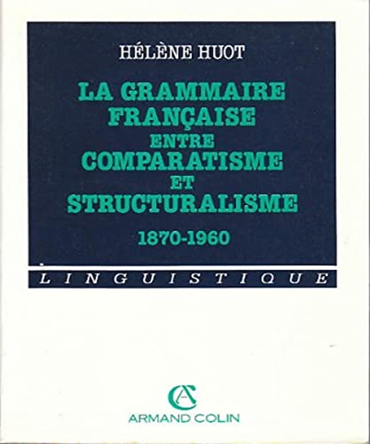 La Grammaire Française entre Comparatisme et Structuralisme 1870-1960