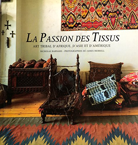 La passion des tissus : art tribal d'afrique, d'asie et d'amerique