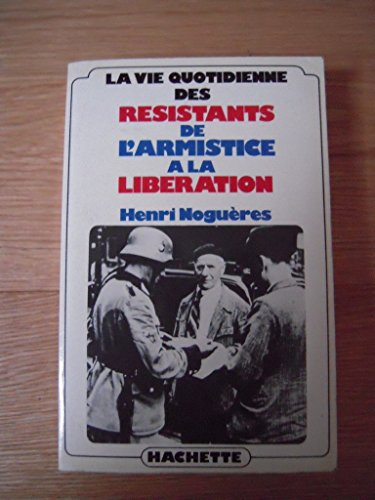 La vie quotidienne des résistants de l'armistice à la Libération (1940-1945)