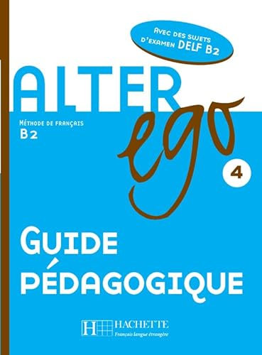 Alter ego 4 - Guide pédagogique