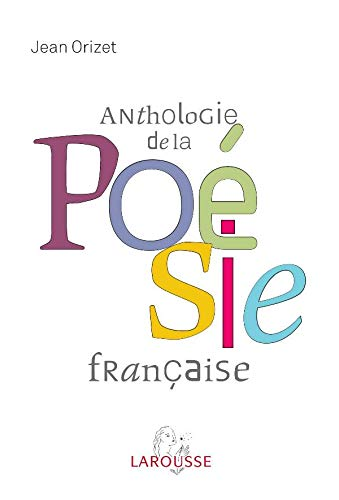 Anthologie de la poésie française - Les poètes et les oeuvres Les mouvements et les écoles