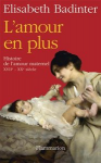 L'amour en plus -Histoire de l'amour maternel (XVIIe-XXe siècle)
