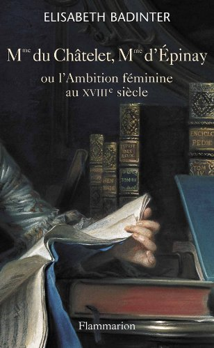 Mme du Châtelet, Mme d'Épinay ou L'ambition féminine au XVIIIe siècle