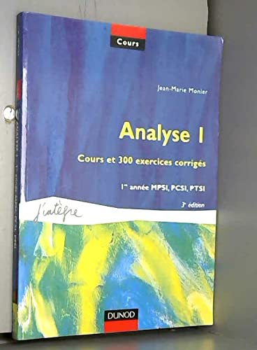 Analyse, tome 1 : Cours et 300 exercices corrigÃ s, MPSI, PCSI, PTSI
