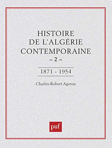 Histoire de l'Algérie contemporaine Tome 2 - De l'insurrection de 1871 au déclenchement de la guerre de libération, 1954