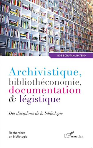 Archivistique, bibliothéconomie, documentation & légistique - Des disciplines de la bibliologie