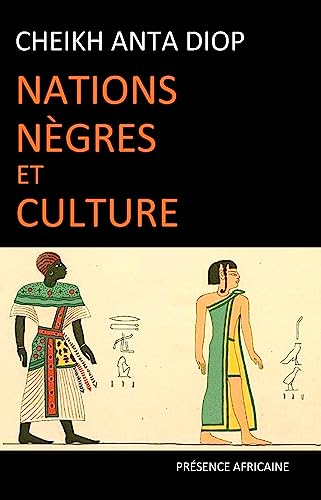 Nations nègres et culture - De l'antiquité nègre égyptienne aux problèmes culturels de l'Afrique Noire d'aujourd'hui