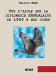 Vue d'aigle sur la diplomatie sénégalaise de 1960 à nos jours.