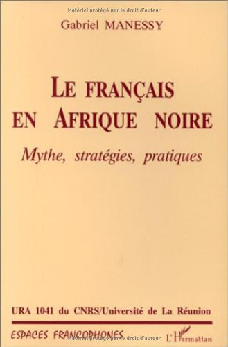LES FRANÇAIS EN AFRIQUE NOIRE Mythe, stratégies, pratiques