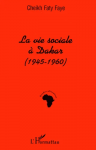 Vie sociale à Dakar (la):1945-1960
