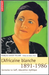 L'Afrique blanche - Germaine Le Goff, éducatrice mythique (1891-1986)