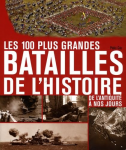 100 plus grandes batailles de l'histoire de l'antiquité à nos jours (les)