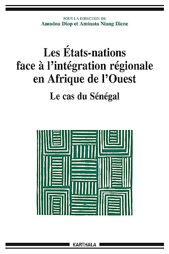 Etats-nations face à l'intégration régionale en afrique de l'ouest: le cas du sénégal (les)