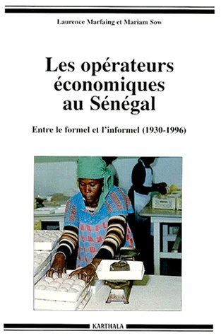 LES OPERATEURS ECONOMIQUES AU SENEGAL. Entre le formel et l'informel (1930-1996)