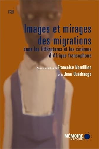Images et mirages des migrations dans les littératures et cinémas d'Afrique francophone