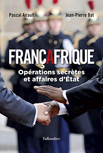 Françafrique: opérations secrètes et affaires d'état.