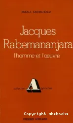 Jacques Rabemananjara - L'Homme et l'Oeuvre