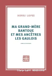 Ma grand-mère bantoue et mes ancêtres les Gaulois. Simples discours