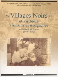 Villages Noirs Et Autres Visiteurs Africains Et Malgaches En France Et En Europe (1870-1940)