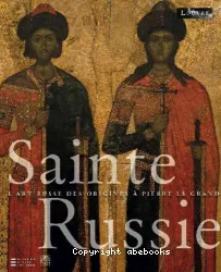Sainte Russie - L'art russe des origines à Pierre le Grand