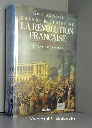 Grande histoire de la Révolution française . T2: les paroxysmes