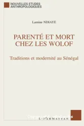 Parenté et Mort chez les Wolof - Traditions et modernité au Sénégal