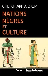 Nations nègres et culture - De l'antiquité nègre égyptienne aux problèmes culturels de l'Afrique Noire d'aujourd'hui