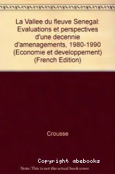 La vallée du fleuve Sénégal : Evaluations et perspectives d'une décénnie d'aménagement (1980-1990)