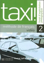 Taxi! Méthode de français, vidéo 2 - Livret d'exploitation pédagogique