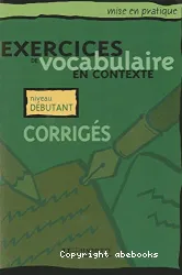 Exercices de vocabulaire en contexte - Corrigés Niveau débutant