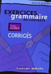 Exercices de grammaire en contexte - Corrigés, niveau avancé