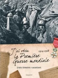 J'ai vécu la Première Guerre mondiale (1914-1918)