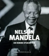 Nelson Mandela - Un homme d'exception