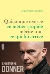 Quiconque exerce ce métier stupide mérite tout ce qui lui arrive