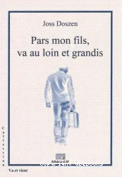 Pars mon fils, va au loin et grandis