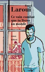 Ce vain combat que tu livres au monde