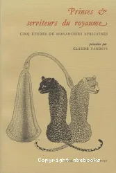 Princes et serviteurs du royaume. Cinq études de manarchies africaines