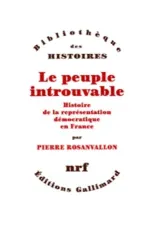 LE PEUPLE INTROUVABLE. - Histoire de la représentation démocratique en France