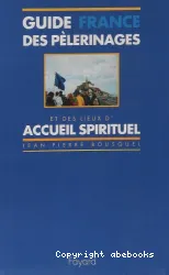 Guide des pèlerinages et des lieux d'accueil spirituel - France...